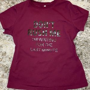 SHEIN “DONT RUSH ME I’M WAITING UNTIL LAST MINUTE” T-SHIRT